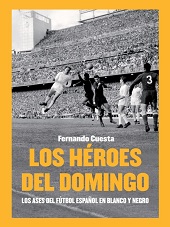 E-book, Héroes del domingo : los ases del fútbol en Blanco y Negro, Cuesta, Fernando, Cult Books