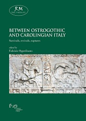 E-book, Between Ostrogothic and Carolingian Italy : survivals, revivals, ruptures, Firenze University Press