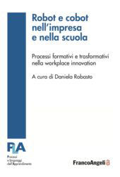 E-book, Robot e cobot nell'impresa e nella scuola : processi formativi e trasformativi nella workplace innovation, Franco Angeli