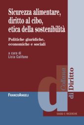 eBook, Sicurezza alimentare, diritto al cibo, etica della sostenibilità : politiche giuridiche, economiche e sociali, Franco Angeli