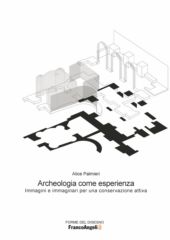 E-book, Archeologia come esperienza : immagini e immaginari per una conservazione attiva, Franco Angeli
