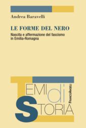 E-book, Le forme del nero : nascita e affermazione del fascismo in Emilia-Romagna, Baravelli, Andrea, author, FrancoAngeli