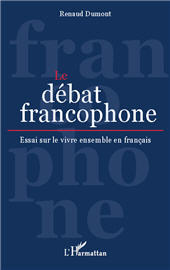 E-book, Le débat francophone : Essai sur le vivre ensemble en français, Dumont, Renaud, L'Harmattan