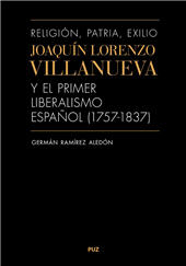 eBook, Religión, patria, exilio : Joaquín Lorenzo Villanueva y el primer liberalismo español (1757-1837), Ramírez Aledón, Germà, author, Prensas de la Universidad de Zaragoza