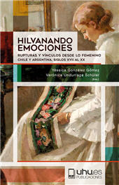 E-book, Hilvanando emociones : rupturas y vínculos desde lo femenino : Chile y Argentina, siglos XVII al XX, Universidad de Huelva