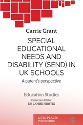 E-book, Special educational needs and disability (SEND) in UK schools : a parent's perspective, Grant, Carrie, Lived Places Publishing