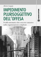 E-book, Impedimento plurisoggettivo dell'offesa : profili sistematici del concorso omissivo nelle organizzazioni complesse, Pisa University Press