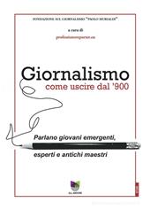 m, Giornalismo : come uscire dal '900 : parlano giovani emergenti, esperti e antichi maestri, 