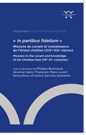 m, "In partibus fidelium" : missions du Levant et connaissance de l'Orient chrétien (XIXe-XXIe siècles) = missions to the Levant and knowledge of the Christian East (19th-21st centuries), 