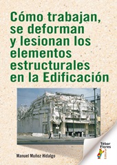 E-book, Cómo trabajan, se deforman y lesionan los elementos estructurales en la edificación, Tébar Flores