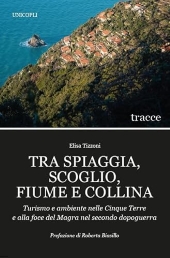 E-book, Tra spiaggia, scoglio, fiume e collina : turismo e ambiente nelle Cinque Terre e alla foce del Magra nel secondo dopoguerra, 