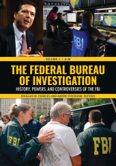 E-book, The Federal Bureau of Investigation : History, Powers, and Controversies of the FBI [2 volumes], ABC-CLIO