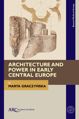 eBook, Architecture and Power in Early Central Europe, Arc Humanities Press