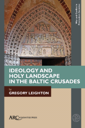 E-book, Ideology and Holy Landscape in the Baltic Crusades, Arc Humanities Press