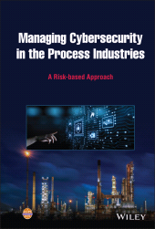 E-book, Managing Cybersecurity in the Process Industries : A Risk-based Approach, AIChe - American Institute of Chemical Engineers