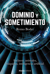 eBook, Dominio y sometimiento : Esclavos, animales, máquinas, inteligencia artificial, Alianza Editorial