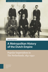 E-book, A Metropolitan History of the Dutch Empire : Popular Imperialism in The Netherlands, 1850-1940, Amsterdam University Press