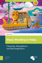 eBook, Music Worlding in Palau : Chanting, Atmospheres, and Meaningfulness, Amsterdam University Press