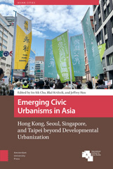 eBook, Emerging Civic Urbanisms in Asia : Hong Kong, Seoul, Singapore, and Taipei beyond Developmental Urbanization, Amsterdam University Press