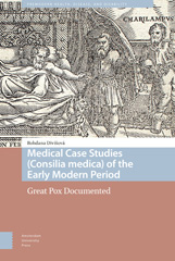 E-book, Medical Case Studies (Consilia medica) of the Early Modern Period : Great Pox Documented, Amsterdam University Press