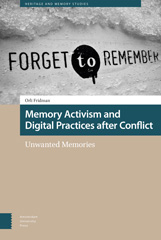 eBook, Memory Activism and Digital Practices after Conflict : Unwanted Memories, Amsterdam University Press