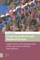 E-book, Scripting Justice in Late Medieval Europe : Legal Practice and Communication in the Law Courts of Utrecht, York and Paris, Amsterdam University Press