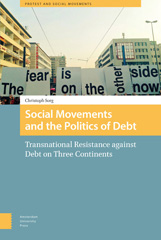 eBook, Social Movements and the Politics of Debt : Transnational Resistance against Debt on Three Continents, Sorg, Christoph, Amsterdam University Press