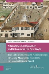 eBook, Astronomer, Cartographer and Naturalist of the New World : The Life and Scholarly Achievements of Georg Marggrafe (1610-1643) in Colonial Dutch Brazil : Life, Work and Legacy, Amsterdam University Press
