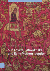 E-book, Sufi Lovers, Safavid Silks and Early Modern Identity, Hedayat Munroe, Nazanin, Amsterdam University Press