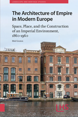 eBook, The Architecture of Empire in Modern Europe : Space, Place, and the Construction of an Imperial Environment, 1860-1960, Groten, Miel, Amsterdam University Press