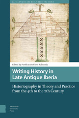 E-book, Writing History in Late Antique Iberia : Historiography in Theory and Practice from the 4th to the 7th Century, Amsterdam University Press
