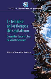 E-book, La felicidad en los tiempos del capitalismo : Un análisis desde la obra de Max Horkheimer, Universidad de Antioquia