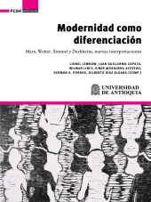 E-book, Modernidad como diferenciación. Marx, Weber, Simmel y Durkheim, nuevas interpretaciones, Universidad de Antioquia