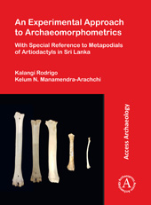 E-book, An Experimental Approach to Archaeomorphometrics : With Special Reference to Metapodials of Artiodactyls in Sri Lanka, Rodrigo, Kalangi, Archaeopress