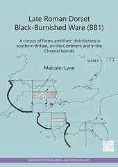 E-book, Late Roman Dorset Black-Burnished Ware (BB1) : A Corpus of Forms and Their Distribution in Southern Britain, on the Continent and in the Channel Islands, Lyne, Malcolm, Archaeopress
