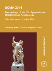 E-book, SOMA 2016 : Proceedings of the 20th Symposium on Mediterranean Archaeology : Saint Petersburg, 12-14 May 2016, Archaeopress