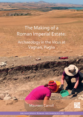 E-book, The Making of a Roman Imperial Estate : Archaeology in the Vicus at Vagnari, Puglia, Archaeopress