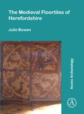 eBook, The Medieval Floortiles of Herefordshire : Medieval Floortiles of Herefordshire, Bowen, Julie, Archaeopress