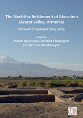E-book, The Neolithic Settlement of Aknashen (Ararat valley, Armenia) : Neolithic Settlement of Aknashen (Ararat valley, Armenia), Archaeopress