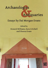 E-book, Archaeologies & Antiquaries : Essays by Dai Morgan Evans, Archaeopress