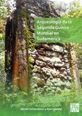 E-book, Arqueología de la Segunda Guerra Mundial en Sudamérica : El asentamiento Nazi de Teyú Cuaré, Archaeopress