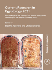 E-book, Current Research in Egyptology 2021 : Proceedings of the Twenty-First Annual Symposium, University of the Aegean, 9-16 May 2021, Archaeopress