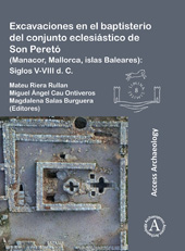 E-book, Excavaciones en el baptisterio del conjunto eclesiástico de Son Peretó (Manacor, Mallorca, islas Baleares) : Siglos V-VIII d. C., Archaeopress