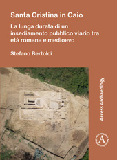 E-book, Santa Cristina in Caio : La lunga durata di un insediamento pubblico viario tra età romana e medioevo, Archaeopress