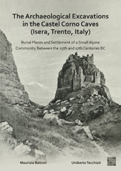 E-book, The Archaeological Excavations in the Castel Corno Caves (Isera, Trento, Italy) : Burial Places and Settlement of a Small Alpine Community between the 25th and 17th Centuries BC, Archaeopress