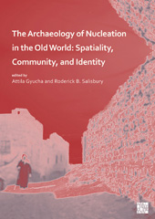 E-book, Archaeology of Nucleation in the Old World : Spatiality, Community, and Identity, Archaeopress
