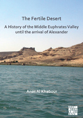 eBook, Fertile Desert : A History of the Middle Euphrates Valley until the Arrival of Alexander, Archaeopress
