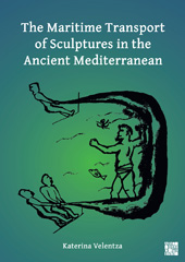 E-book, Maritime Transport of Sculptures in the Ancient Mediterranean, Velentza, Katerina, Archaeopress