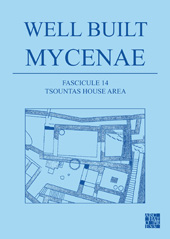 E-book, Well Built Mycenae, Fascicule 14 : Tsountas House Area, Archaeopress