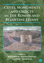 E-book, Cities, Monuments and Objects in the Roman and Byzantine Levant : Studies in Honour of Gabi Mazor, Archaeopress